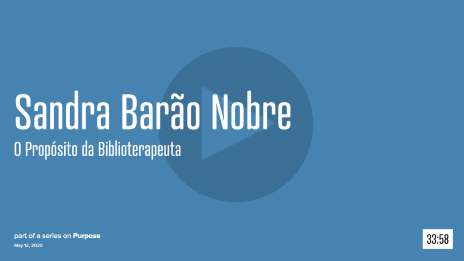 Sandra Barão Nobre - A Biblioterapeuta - Biblioterapia - Porto Creative Mornings - Abril 2020 - Propósito