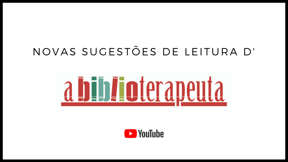Sandra Barão Nobre - A Biblioterapeuta - Biblioterapia - Sugestões de Leitura - Canal YouTube